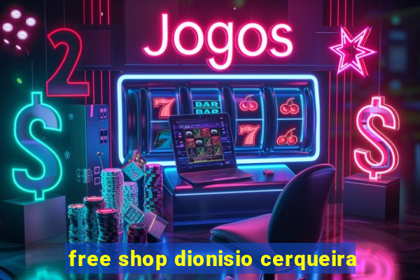 free shop dionisio cerqueira